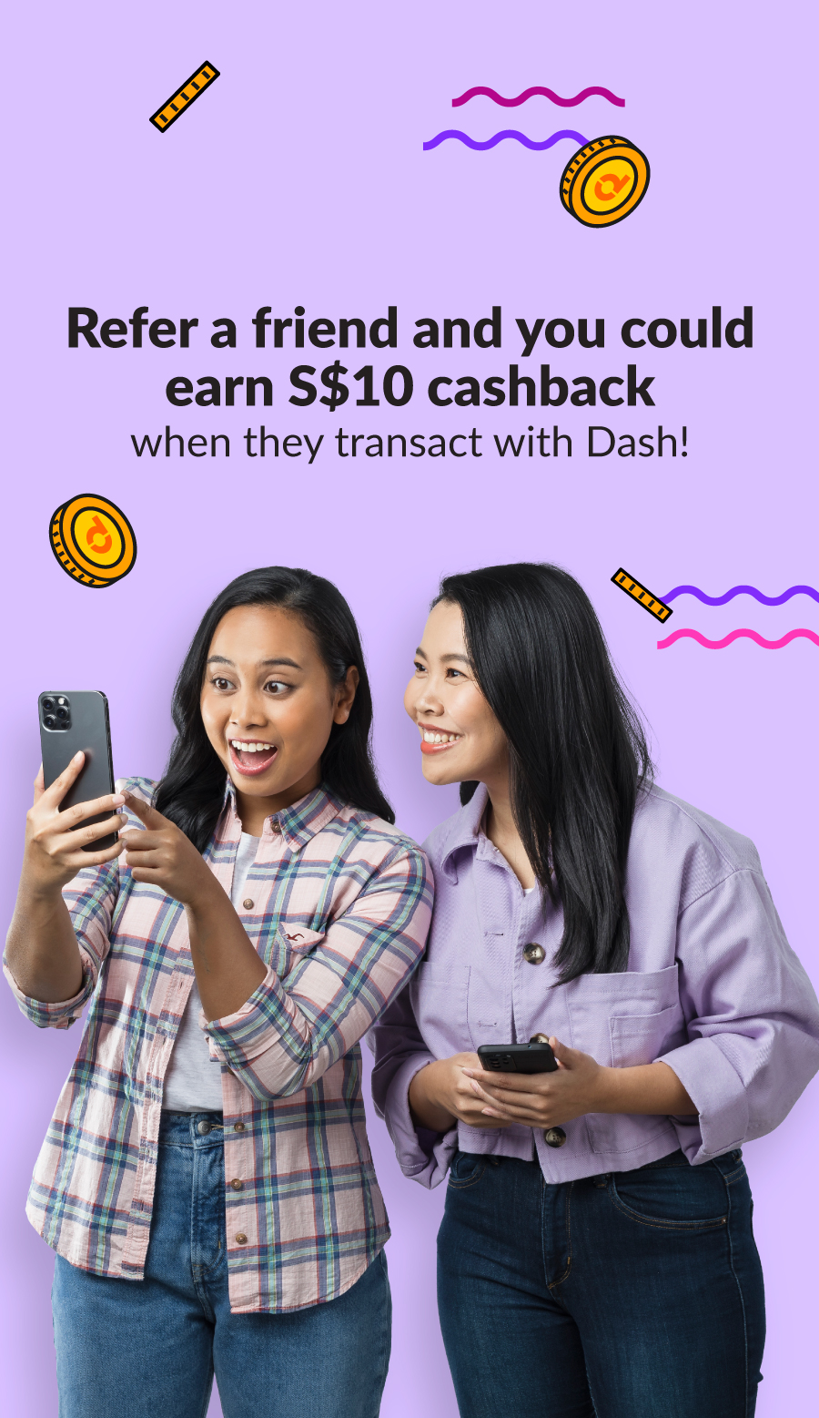 RRefer a friend and you could earn s$10 cashback when they transact with Dash!